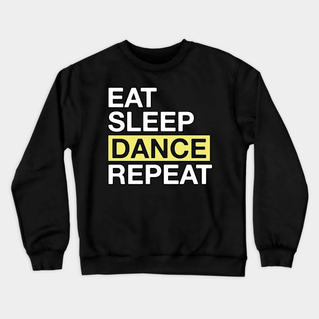 Dancing Lover Gift for Dancer Eat Sleep Dance Repeat Gift Crewneck Sweatshirt by Tracy